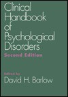 Clinical Handbook of Psychological Disorders: A Step-by-Step Treatment Manual - David H. Barlow