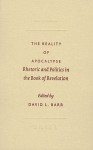 The Reality of Apocalypse: Rhetoric and Politics in the Book of Revelation - David L. Barr