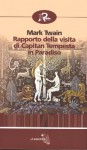 Rapporto della visita di Capitan Tempesta in Paradiso e altri racconti - Mark Twain, Sergio Calderale, Clara Piccinini