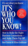 It's Who You Know: How to make Business Connections - and make them Pay Off - Bret Saxon, Elliot Goldman