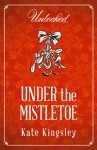 Under the Mistletoe (Unlocked Christmas Collection) - Kate Kingsley