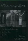 Wounds of Love: The Mystical Marriage of Saint Rose of Lima: The Mystical Marriage of Saint Rose of Lima - Frank Graziano