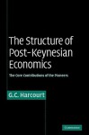 The Structure of Post-Keynesian Economics: The Core Contributions of the Pioneers - G.C. Harcourt