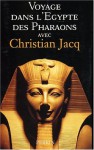 Voyage Dans L'egypte Des Pharaons Avec Christian Jacq - Christian Jacq