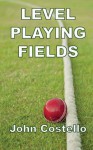 Level Playing Fields - John Costello