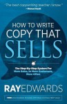 How to Write Copy That Sells: The Step-By-Step System for More Sales, to More Customers, More Often - Ray Edwards