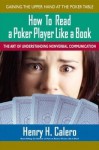 How to Read a Poker Player Like a Book - Henry H. Calero