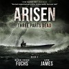 Three Parts Dead: Arisen, Book Three - Michael Stephen Fuchs, Glynn James, R.C. Bray