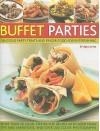 Buffet Parties: Delicious Party Treats and Finger Food for Entertaining; More Than 50 Clear, Step-By-Step Recipes with Additional Tips - Bridget Jones