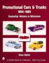 Promotional Cars and Trucks, 1934-1983: Dealership Vehicles in Miniature (A Schiffer Book for Collectors) - Steve Butler