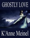 Ghostly Love - K'Anne Meinel