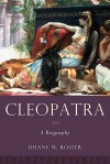 Cleopatra: A Biography (Women in Antiquity) - Duane W. Roller