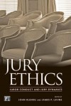 Jury Ethics: Juror Conduct and Jury Dynamics - John Kleinig, James P. Levine