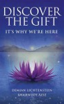 Discover the Gift: It's Why We're Here. by Demian Lichtenstein, Shajen Joy Aziz - Demian Lichtenstein, Shajen Joy Aziz