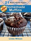 Homemade Muffins: 21 From-Scratch Homemade Muffin Recipes (Back Home Again Series) - Linda Wilson