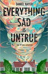Everything Sad Is Untrue (a true story) - Daniel Nayeri