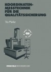 Koordinatenmesstechnik Fur Die Qualitatssicherung: Grundlagen Technologien Anwendungen Erfahrungen - Tilo Pfeifer