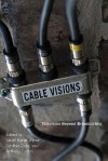 Cable Visions: Television Beyond Broadcasting - Sarah Banet-Weiser, Cynthia Chris