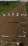 Jack Bellows - A Short Story Of Life (The Short Stories of Thomas L. Scott) - Thomas L. Scott