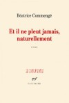 Et il ne pleut jamais, naturellement - Béatrice Commengé