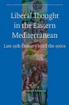 Liberal Thought in the Eastern Mediterranean: Late 19th Century Until the 1960s - Christoph Schumann