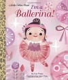 I'm a Ballerina! (Little Golden Book) - Sue Fliess, Joey Chou