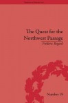 The Quest for the Northwest Passage: Knowledge, Nation and Empire, 1576-1806 - Frédéric Regard