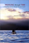 Paddling Through Time: A Kayaking Journey Through Clayoquot Sound - Joanna Streetly, Adrian Dorst