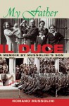 My Father II Duce: A Memoir by Mussolini's Son - Romano Mussolini, Ana Stojanovic, Alexander Stille