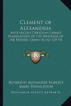 Clement of Alexandria (Ante-Nicene Christian Library 4) - Titus Flavius Clemens, James Donaldson, Alexander Roberts