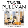 Travel by Pullman: A Century of Service, 1865-1969 - Joe Welsch, Joe Welsch, Bill Howes