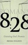 8: 28: Unlocking God's Promise - Bryan Hughes