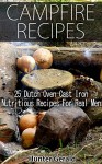 Campfire Recipes: 25 Dutch Oven Cast Iron Nutritious Recipes For Real Men.: (Survival Gear, Survivalist, Survival Tips, Preppers Survival Guide, Home Defense) ... hunting, fishing, prepping and foraging) - Hunter Gerald