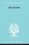 Pacifism: 45 (International Library of Sociology) - David A. Martin