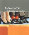 Ace Your Case VI: Mastering the Case Interview: Wetfeet Insider Guide - Wetfeet.Com