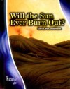 Will The Sun Ever Burn Out?: Earth, Sun, And Moon (Stargazers' Guides) - Rosalind Mist