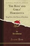 The Boys and Girls Herodotus: Being Parts of the History of Herodotus (Classic Reprint) - Herodotus Herodotus