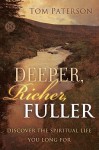 Deeper, Richer, Fuller: Discover the Spiritual Life You Long For - Tom Paterson