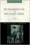 The Fragmented Life of Don Jacobo Lerner - Isaac Goldemberg