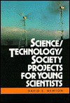 Science/Technology/Society Projects For Young Scientists - David E. Newton