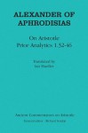 Alexander of Aphrodisias: On Aristotle Prior Analytics 1.32-46 - Alexander of Aphrodisias, Ian Mueller