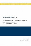 Evaluation of Juveniles' Competence to Stand Trial (Best Practices in Forensic Mental Health Assessment) - Ivan Kruh, Thomas Grisso