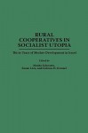 Rural Cooperatives in Socialist Utopia: Thirty Years of Moshav Development in Israel - Gideon M. Kressel