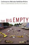 The Big Empty: Contemporary Nebraska Nonfiction Writers - Ladette Randolph, Ladette Randolph