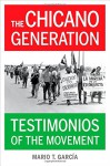 The Chicano Generation: Testimonios of the Movement - Mario T. García