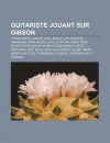 Guitariste Jouant Sur Gibson: Frank Zappa, Albert King, Bob Dylan, George Harrison, Zakk Wylde, Eric Clapton, Jimmy Page, Buckethead - Source Wikipedia