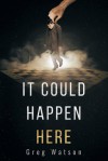 It Could Happen Here - Greg Watson