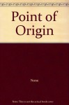 Point of Origin - None