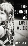 The Summer We Lost Alice - Jan Strnad