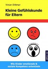 Kleine Gefühlskunde für Eltern: Wie Kinder emotionale & soziale Kompetenz entwickeln - Vivian Dittmar, Virani Amana